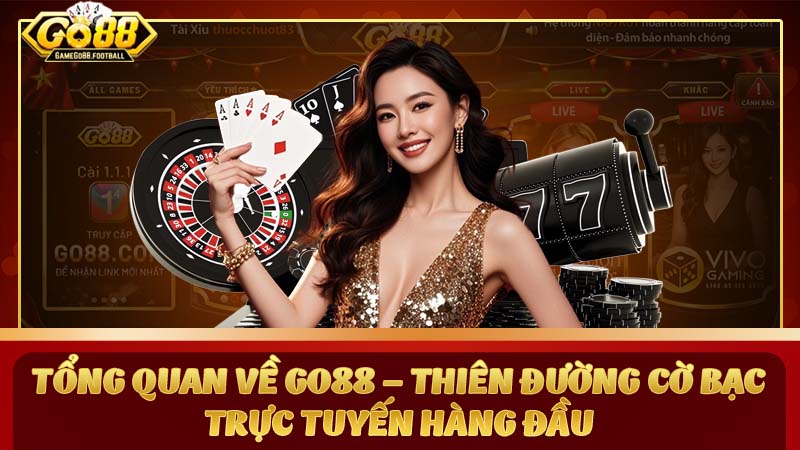 Tổng quan về Go 88 – Thiên đường cờ bạc trực tuyến hàng đầu